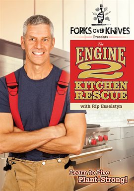 Cover image for Forks Over Knives Presents: the Engine 2 Kitchen Rescue with Rip Esselstyn