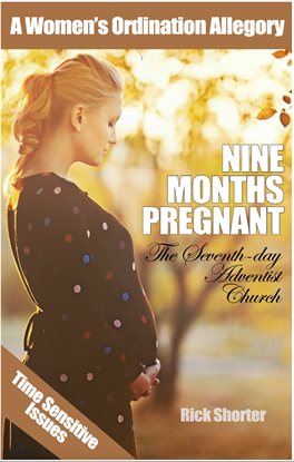 Cover image for Nine Months Pregnant--The Seventh-day Adventist Church