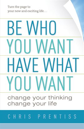 Cover image for Be Who You Want, Have What You Want