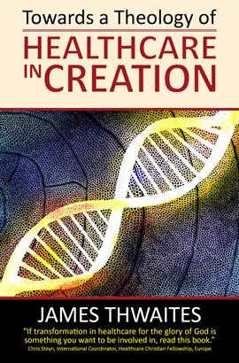 Cover image for Towards a Theology of Healthcare in Creation