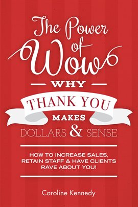 Imagen de portada para The Power of Wow! Why Thank You Makes Dollars & Sense