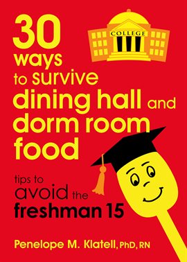 Imagen de portada para 30 Ways to Survive Dining Hall and Dorm Room Food