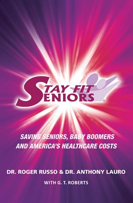 Imagen de portada para Stay Fit Seniors Saving Seniors Baby Boomers and America's Healthcare Costs