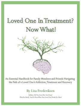 Cover image for Loved One In Treatment? Now What!