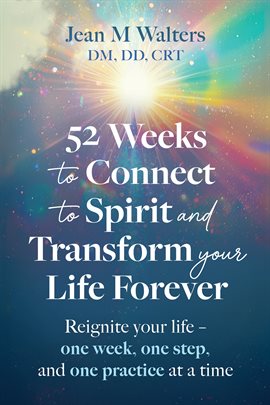 Imagen de portada para 52 Weeks to Connect to Spirit and Transform Your Life Forever