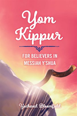 Imagen de portada para Yom Kippur For Believers in Messiah Y'shua
