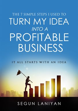 Cover image for The 7 Simple Steps I Used To Turn My Idea into a Profitable Business