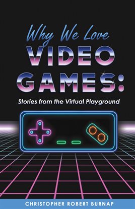Cover image for Why We Love Video Games