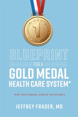 Cover image for Blueprint for a Gold Medal Health Care System*