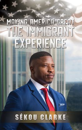 Cover image for Making America Great: The Immigrant Experience
