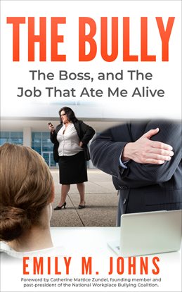 Cover image for The Bully, The Boss, and The Job That Ate Me Alive