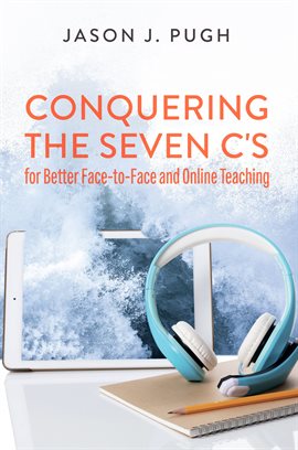 Cover image for Conquering the Seven C's for Better Face-to-Face and Online Teaching