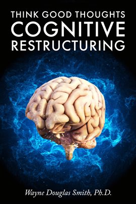 Imagen de portada para Think Good Thoughts: Cognitive Restructuring