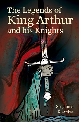 Cover image for The Legends of King Arthur and His Knights