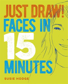 Cover image for Just Draw! Faces in 15 Minutes