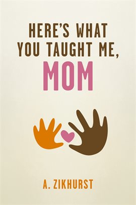 Cover image for Here's What You Taught Me, Mom