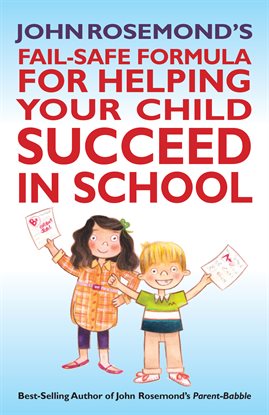 Cover image for John Rosemond's Fail-Safe Formula for Helping Your Child Succeed in School