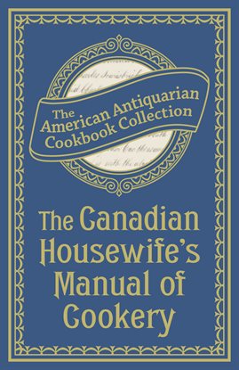 Imagen de portada para The Canadian Housewife's Manual of Cookery