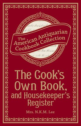 Cover image for The Cook's Own Book, and Housekeeper's Register