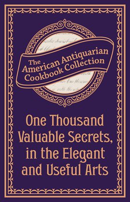 Imagen de portada para One Thousand Valuable Secrets, in the Elegant and Useful Arts