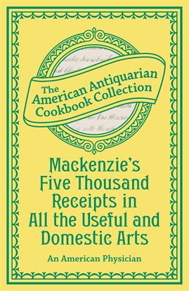 Cover image for Mackenzie's Five Thousand Receipts in All the Useful and Domestic Arts