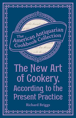 Cover image for The New Art of Cookery, According to the Present Practice