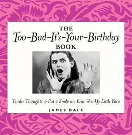 Imagen de portada para The Too-Bad-It's-Your-Birthday Book