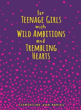Cover image for For Teenage Girls With Wild Ambitions and Trembling Hearts