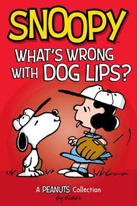 Cover image for Snoopy: What's Wrong with Dog Lips?: A Peanuts Collection