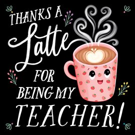 Imagen de portada para Thanks a Latte for Being My Teacher!