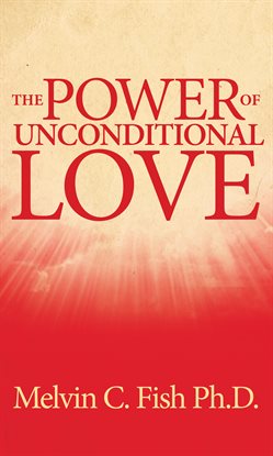 Cover image for The Power Of Unconditional Love