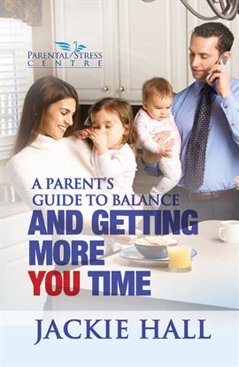 Cover image for A Parent's Guide to Balance and Getting More You Time