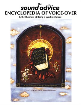 Imagen de portada para The Sound Advice Encyclopedia of Voice-Over & the Business of Being A Working Talent
