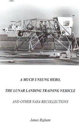 Cover image for A Much Unsung Hero, The Lunar Landing Training Vehicle Cover image for A Much Unsung Hero, The Lunar Landing Training Vehicle