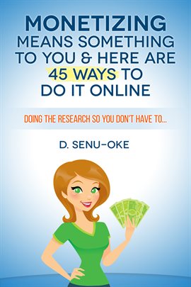 Cover image for Monetizing Means Something To You & Here Are 45 Ways To Do It Online