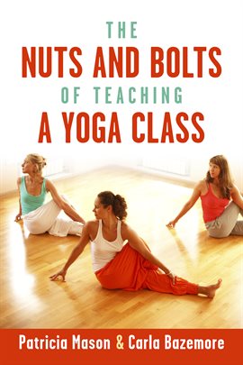 Cover image for The Nuts and Bolts of Teaching a Yoga Class