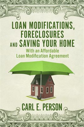 Cover image for Loan Modifications, Foreclosures and Saving Your Home