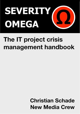 Cover image for Severity Omega - The It Project Crisis Management Handbook