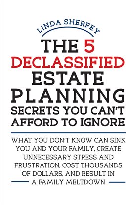 Cover image for The 5 Declassified Estate Planning Secrets You Can't Afford to Ignore