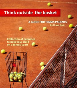 Cover image for Think Outside the Basket: A Guide for Tennis Parents