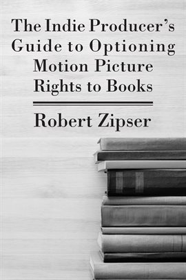 Imagen de portada para The Indie Producer's Guide to Optioning Motion Picture Rights to Books