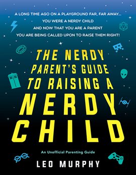 Cover image for The Nerdy Parent's Guide to Raising a Nerdy Child