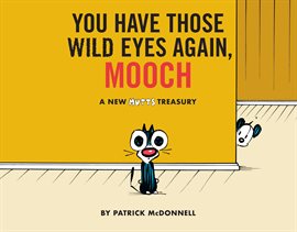 Cover image for You Have Those Wild Eyes Again, Mooch: A New MUTTS Treasury