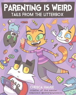 Cover image for Parenting is Weird: Tails from the Litterbox
