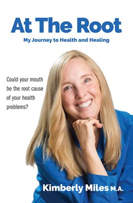 Cover image for At the Root: My Journey to Health and Healing