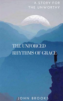 Cover image for The Unforced Rhythms Of Grace