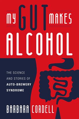 Cover image for My Gut Makes Alcohol!