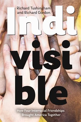 Cover image for Indivisible, How Four Interracial Friendships Brought America Together