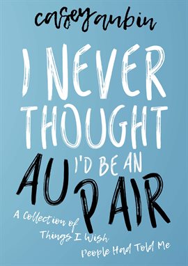 Cover image for I Never Thought I'd Be an Au Pair