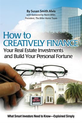 Cover image for How to Creatively Finance Your Real Estate Investments and Build Your Personal Fortune